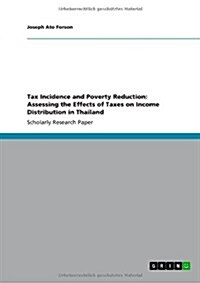 Tax Incidence and Poverty Reduction: Assessing the Effects of Taxes on Income Distribution in Thailand (Paperback)