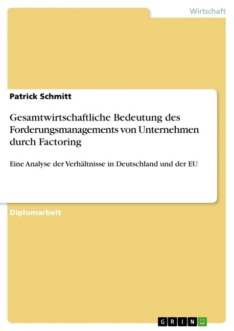 Gesamtwirtschaftliche Bedeutung des Forderungsmanagements von Unternehmen durch Factoring: Eine Analyse der Verh?tnisse in Deutschland und der EU (Paperback)
