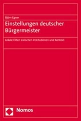 Einstellungen Deutscher Burgermeister: Lokale Eliten Zwischen Institutionen Und Kontext (Paperback)