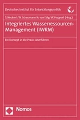 Integriertes Wasserressourcen-Management (Iwrm): Ein Konzept in Die Praxis Uberfuhren (Paperback)