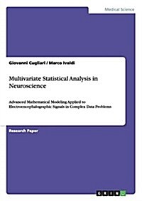 Multivariate Statistical Analysis in Neuroscience: Advanced Mathematical Modeling Applied to Electroencephalographic Signals in Complex Data Problems (Paperback)