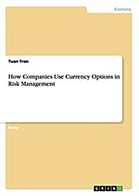 How Companies Use Currency Options in Risk Management (Paperback)