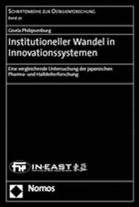 Institutioneller Wandel in Innovationssystemen: Eine Vergleichende Untersuchung Der Japanischen Pharma- Und Halbleiterforschung (Paperback)