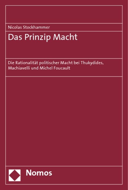 Das Prinzip Macht: Die Rationalitat Politischer Macht Bei Thukydides, Machiavelli Und Michel Foucault (Paperback)