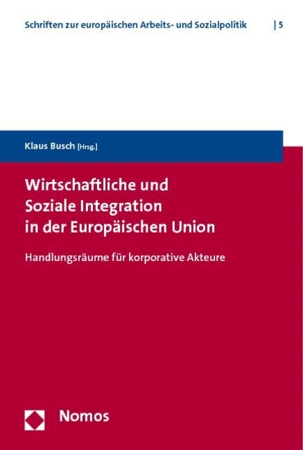 Wirtschaftliche Und Soziale Integration in Der Europaischen Union: Handlungsraume Fur Korporative Akteure (Paperback)