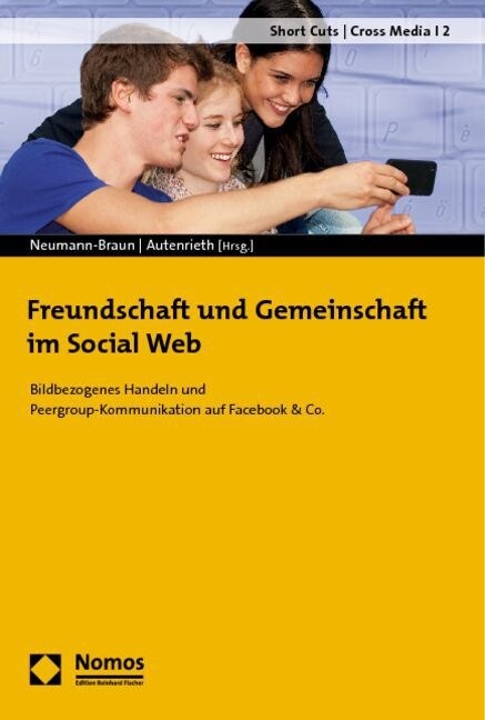 Freundschaft Und Gemeinschaft Im Social Web: Bildbezogenes Handeln Und Peergroup-Kommunikation Auf Facebook & Co. (Paperback)