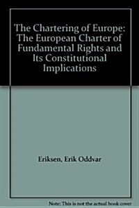 The Chartering of Europe: The European Charter of Fundamental Rights and Its Constitutional Implications (Paperback)