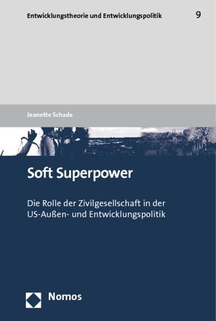 Soft Superpower: Die Rolle Der Zivilgesellschaft in Der Us-Aussen- Und Entwicklungspolitik (Paperback)