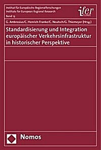 Standardisierung Und Integration Europeaischer Verkehrsinfrastruktur in Historischer Perspektive (Paperback)