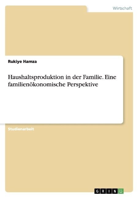 Haushaltsproduktion in der Familie. Eine familien?onomische Perspektive (Paperback)