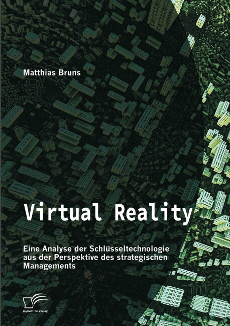 Virtual Reality: Eine Analyse der Schl?seltechnologie aus der Perspektive des strategischen Managements (Paperback)