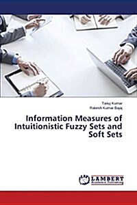 Information Measures of Intuitionistic Fuzzy Sets and Soft Sets (Paperback)