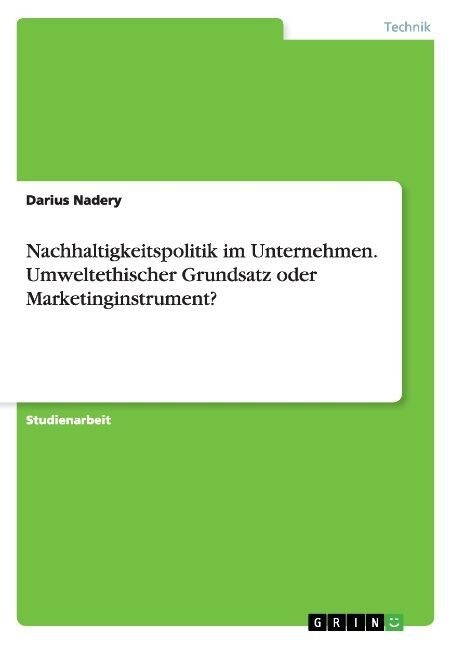 Nachhaltigkeitspolitik Im Unternehmen. Umweltethischer Grundsatz Oder Marketinginstrument? (Paperback)