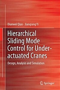 Hierarchical Sliding Mode Control for Under-Actuated Cranes: Design, Analysis and Simulation (Hardcover, 2015)