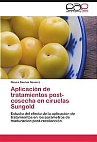 Aplicaci? de tratamientos post-cosecha en ciruelas Sungold (Paperback)