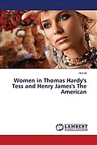 Women in Thomas Hardys Tess and Henry Jamess the American (Paperback)