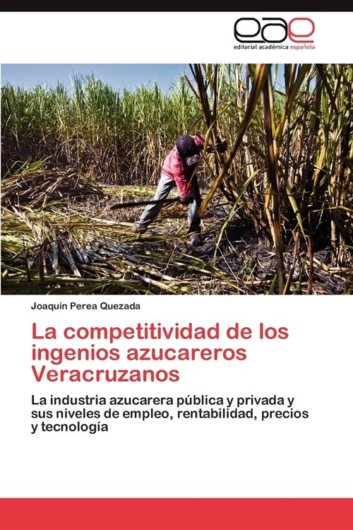 La Competitividad de Los Ingenios Azucareros Veracruzanos (Paperback)
