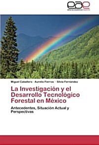 La Investigaci? y el Desarrollo Tecnol?ico Forestal en M?ico (Paperback)