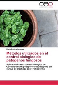 M?odos utilizados en el control biol?ico de pat?enos fungosos (Paperback)