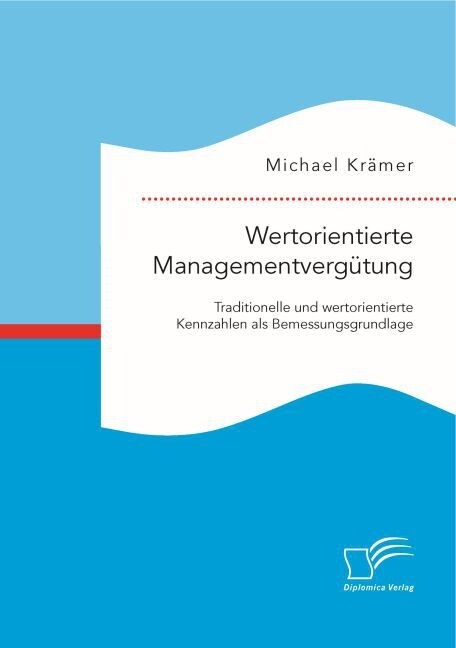 Wertorientierte Managementverg?ung: Traditionelle und wertorientierte Kennzahlen als Bemessungsgrundlage (Paperback)