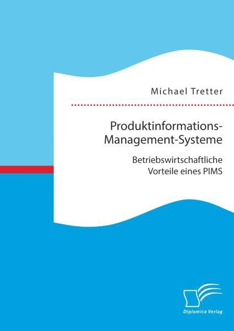 Produktinformations-Management-Systeme: Betriebswirtschaftliche Vorteile Eines PIMS (Paperback)