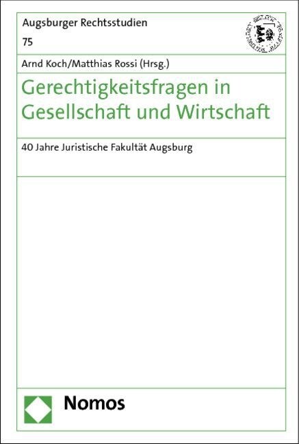 Gerechtigkeitsfragen in Gesellschaft Und Wirtschaft: 40 Jahre Juristische Fakultat Augsburg (Hardcover)