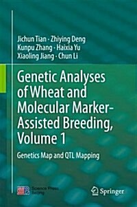 Genetic Analyses of Wheat and Molecular Marker-Assisted Breeding, Volume 1: Genetics Map and Qtl Mapping (Hardcover, 2015)