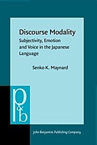Discourse Modality: Subjectivity, Emotion and Voice in the Japanese Language (Hardcover)