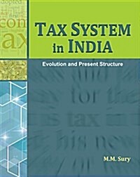 Tax System in India: Evolution and Present Structure (Hardcover)