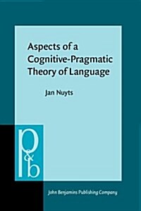 Aspects of a Cognitive-Pragmatic Theory of Language: On Cognition, Functionalism, and Grammar (Hardcover)