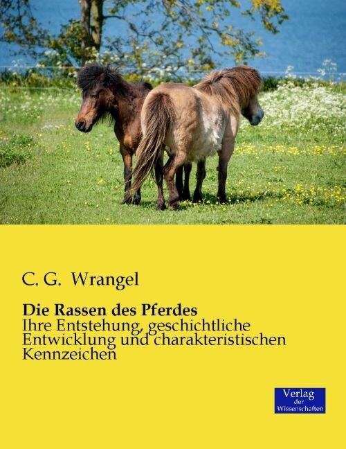 Die Rassen des Pferdes: Ihre Entstehung, geschichtliche Entwicklung und charakteristischen Kennzeichen (Paperback)