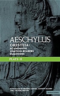 Aeschylus Plays: II : The Oresteia; Agamemnon; The Libation-bearers; The Eumenides (Paperback)