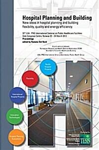 Hospital Planning and Building. New Ideas in Hospital Planning and Building: Flexibility, Quality and Energy Efficiency. Proceedings of the 32nd UIA/P (Hardcover, Standard)