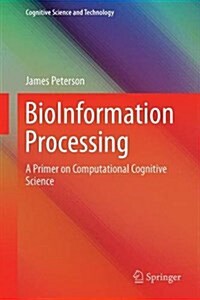 Bioinformation Processing: A Primer on Computational Cognitive Science (Hardcover, 2016)