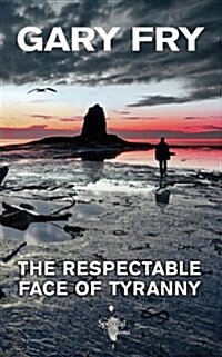 The Respectable Face of Tyranny (Paperback)