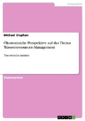 ?onomische Perspektive auf das Thema Wasserressourcen-Management: Theoretische Ans?ze (Paperback)