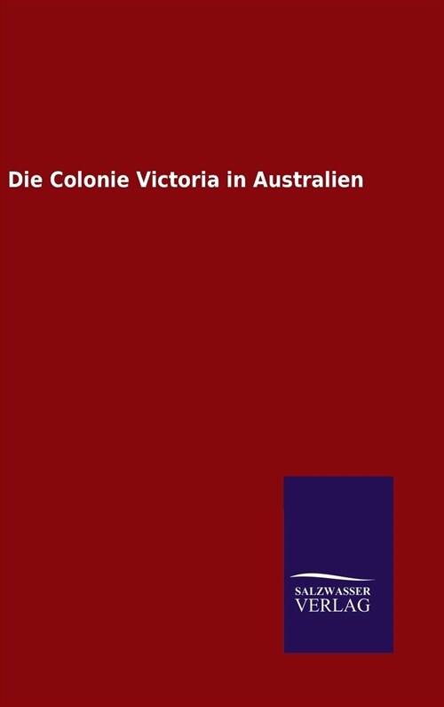 Die Colonie Victoria in Australien (Hardcover)