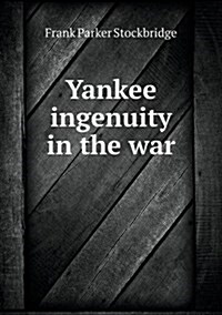 Yankee Ingenuity in the War (Paperback)