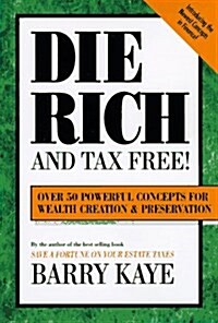 Die Rich and Tax Free: Over 50 Powerful Concepts for Wealth Creation and Preservation (Paperback)