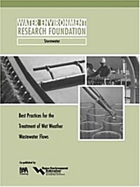Best Practices for the Treatment of Wet Weather Wastewater Flows (Paperback)