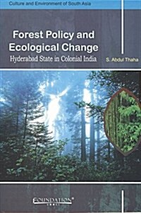 Forest Policy and Ecological Change : Hyderabad State in Colonial India (Paperback)