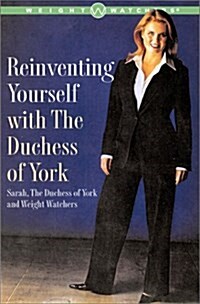 Reinventing Yourself With The Duchess Of York: Inspiring Stories and Strategies for Changing Your Weight and Your Life (Hardcover)