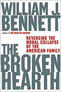 The Broken Hearth: Reversing the Moral Collapse of the American Family (Hardcover, 0)