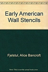 Early American Wall Stencils in Color: Full-Size Patterns Traced in New England Homes and Stencils from Early Coverlets, Together with Complete Direct (Paperback)