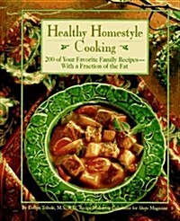 Healthy Homestyle Cooking : 200 of Your Favorite Family Recipes-With a Fraction of the Fat (Hardcover)