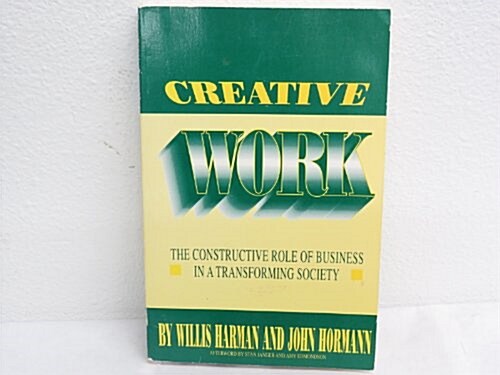 Creative Work: The Constructive Role of Business in a Transforming Society (Institute of Noetic Sciences Publication) (Paperback)