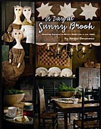 A Day at Sunny Brook: Primitive Projects to Recall Home Life in the 1800s (Paperback)