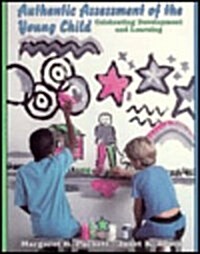 Authentic Assessment of the Young Child: Celebrating Development and Learning (Paperback)