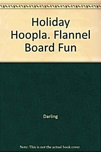 Holiday Hoopla. Flannel Board Fun (Paperback)