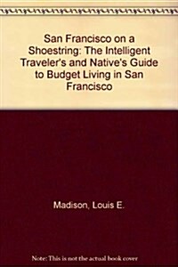 San Francisco on a Shoestring: The Intelligent Travelers and Natives Guide to Budget Living in San Francisco (Paperback, 9th/Rev)